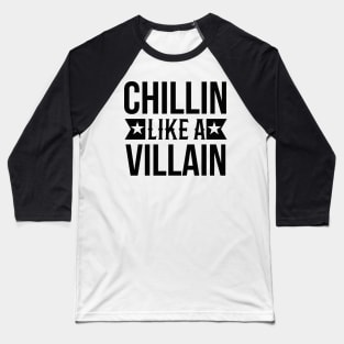 Chillin like a villain Baseball T-Shirt